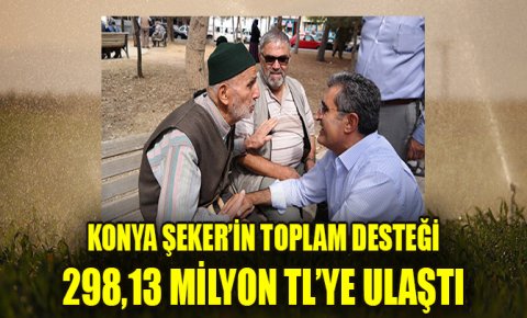 Konya Şeker’in toplam ayni ve nakdi avans desteği 298,13 milyon TL’ye ulaştı
