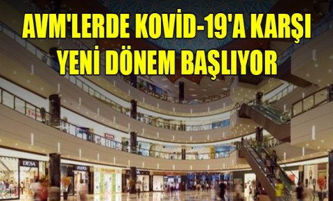 AVMlerde Kovid-19a karşı yeni dönem başlıyor
