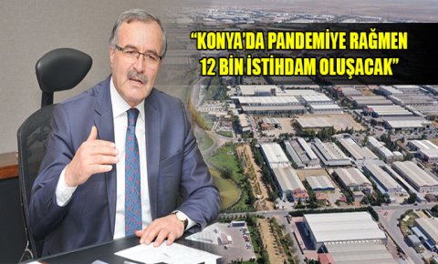 Konya Sanayi Odası Başkanı Kütükcü: Pandemiye rağmen 12 bin istihdam oluşacak