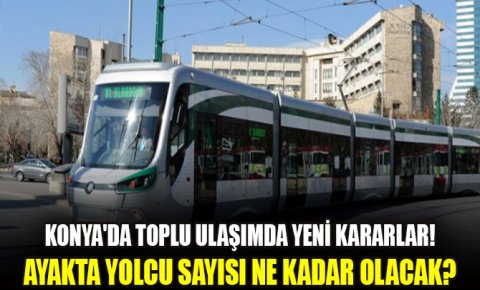 Konyada yeni koronavirüs kararları! Ayakta yolcu sayısı ne kadar olacak?