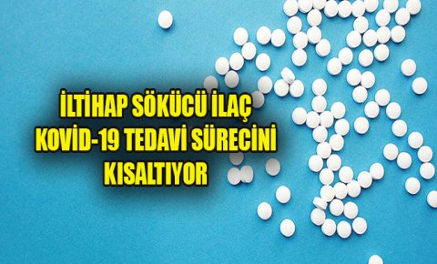 İltihap sökücü ilaç Kovid-19 tedavi sürecini kısaltıyor