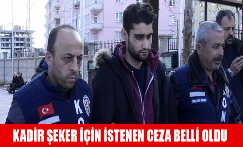 Kadir Şeker için istenen ceza belli oldu