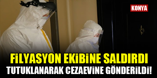 Filyasyon ekibine saldırdı, tutuklanarak cezaevine gönderildi!