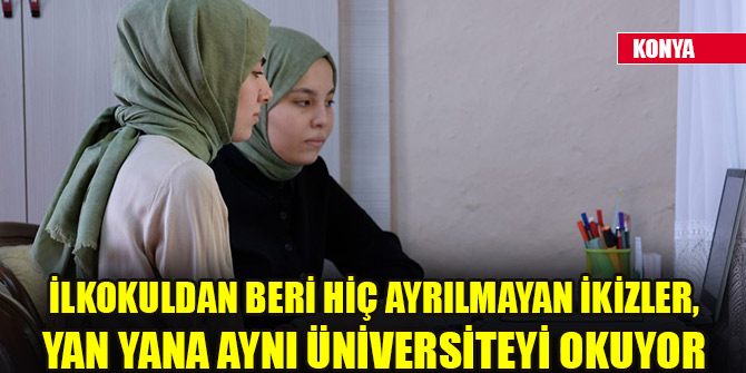 İlkokuldan beri hiç ayrılmayan ikizler, yan yana aynı üniversiteyi okuyor