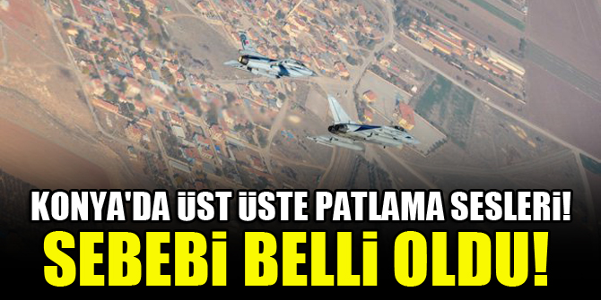 Konyada üst üste patlama sesleri! Sebebi belli oldu!