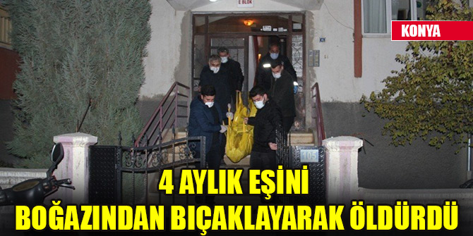 4 aylık eşini boğazından bıçaklayarak öldürdü