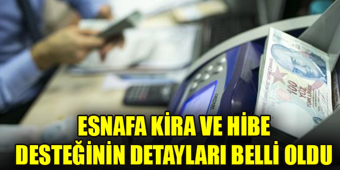 Esnafa kira ve hibe desteğinin detayları belli oldu