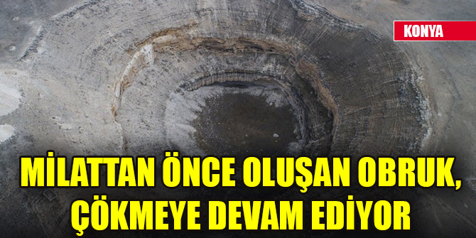 Milattan önce oluşan obruk, çökmeye devam ediyor