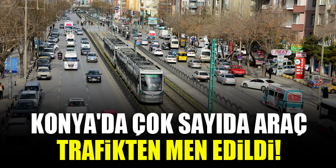 Konyada çok sayıda araç trafikten men edildi!