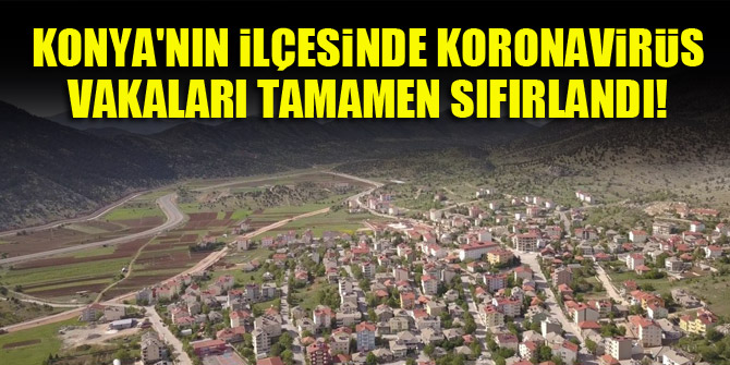 Konyanın ilçesinde koronavirüs vakaları tamamen sıfırlandı!