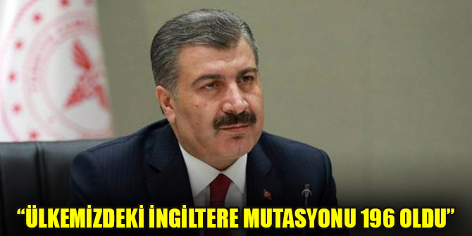 Bakan Koca: Ülkemizdeki İngiltere mutasyonu 196 oldu