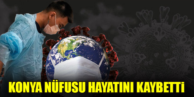 Konya nüfusu hayatını kaybetti