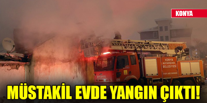 Konyada müstakil evde yangın çıktı!