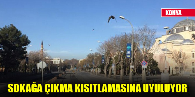 Konyada sokağa çıkma kısıtlamasına uyuluyor