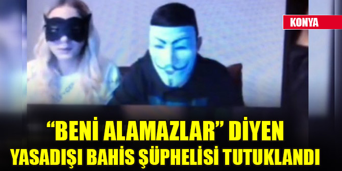 “Beni alamazlar” diyen yasadışı bahis şüphelisi tutuklandı