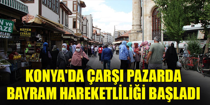 Konyada çarşı pazarda bayram hareketliliği başladı