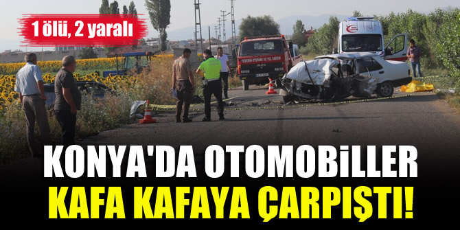 Konyada otomobiller kafa kafaya çarpıştı! 1 ölü, 2 yaralı