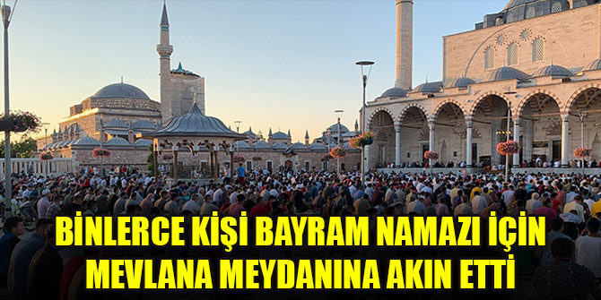 Binlerce kişi bayram namazı için Mevlana Meydanına akın etti