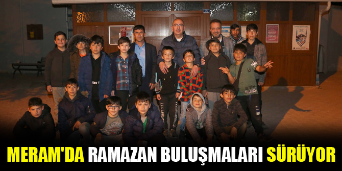 Meramda Ramazan buluşmaları sürüyor