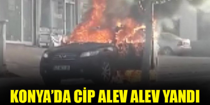 Konya’da cip alev alev yandı