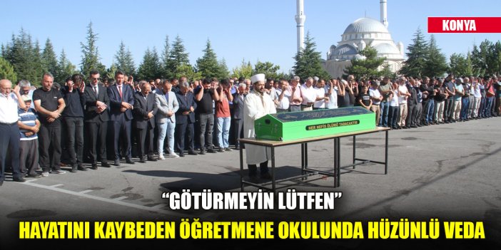 Konyada geçirdiği kazadan 3,5 ay sonra hayatını kaybeden öğretmene okulunda hüzünlü veda