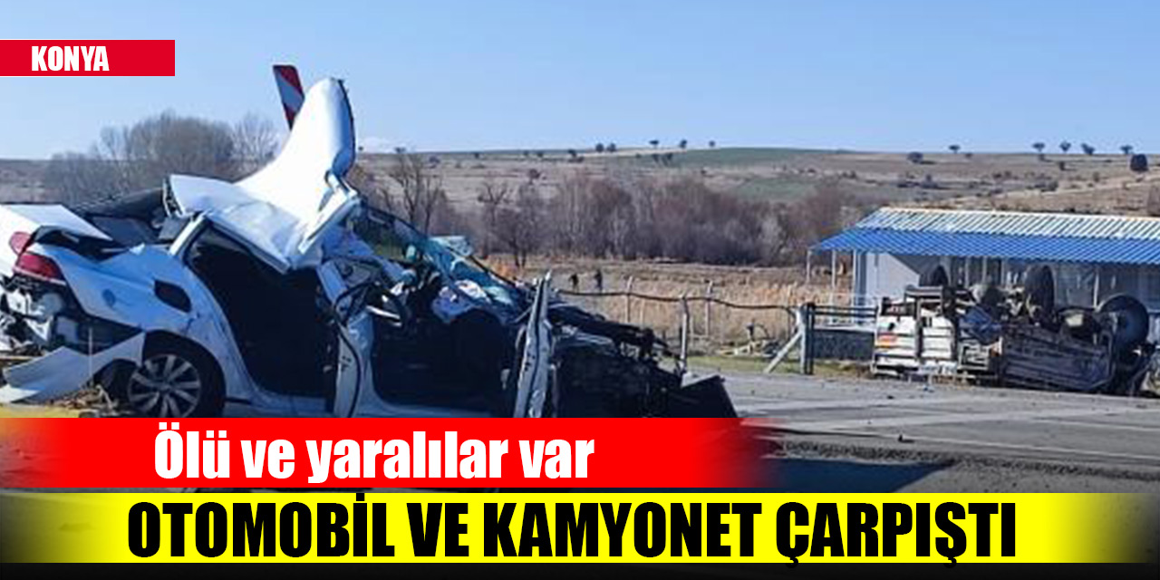 Konyada otomobille kamyonet çarpıştı: 1 ölü, 4 yaralı