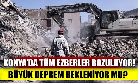 Konya’da tüm ezberler bozuluyor! Büyük deprem bekleniyor mu?