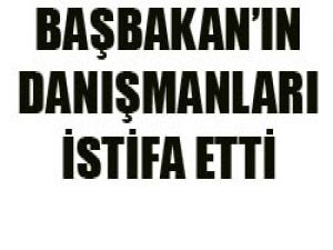 Başbakanın danışmanları istifa etti