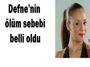 Defnenin Ölüm Nedeni Ortaya Çıktı!