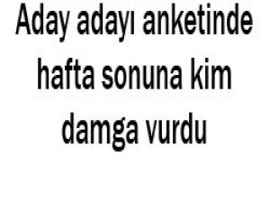 Aday adayları anketinde son durum