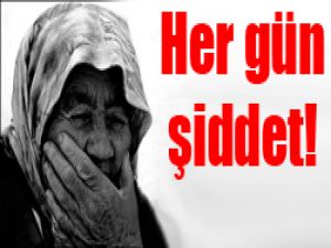 10 bin yaşlı her gün şiddet görüyor!