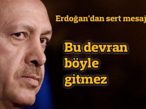 Erdoğan: Bu devran böyle gitmez