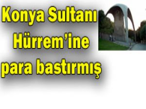 Selçuklu Hürremine para bile basılmış