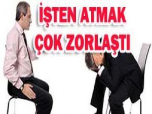 İşten atma artık daha zor