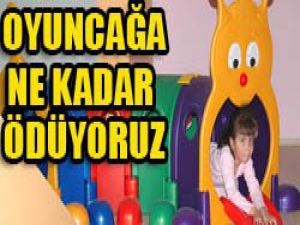 Oyuncağa ne kadar para ödüyoruz?