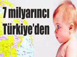 İşte Türkiyenin 7 milyarıncı bebeği