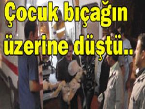 Bıçağın üzerine düşen çocuk öldü