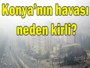 Konyadaki hava kirliliğin nedeni