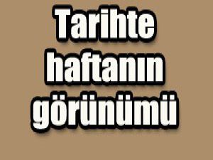 Tarihte bu hafta neler oldu?