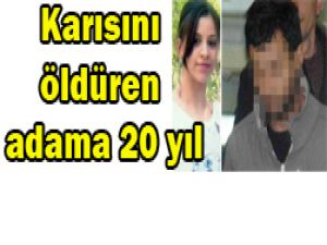 Karısını öldüren adama 20 yıl