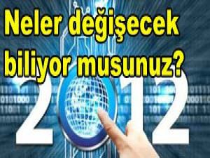 2012de bizleri bekleyen değişiklikler