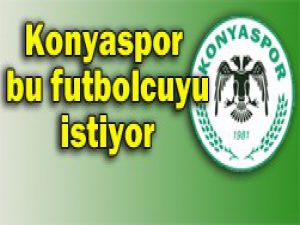 Konyaspor bu futbolcunun peşinde