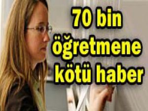 70 bin öğretmene kötü haber