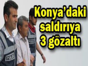 Konyadaki saldırıya 3 gözaltı