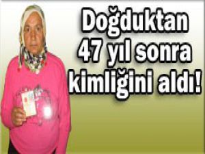 47 yaşında nüfus cüzdanı sahibi oldu