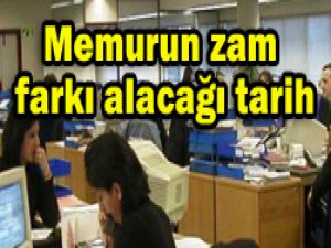 Memurun zam farkı alacağı tarih