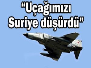 Uçağımız Suriye tarafından düşürüldü