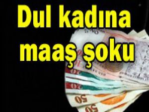 Dul kadına maaş şoku!