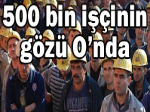 İşçilerin gözü Başbakan Erdoğanda