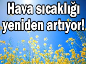 Hafta sonuna sıcaklıklar artacak
